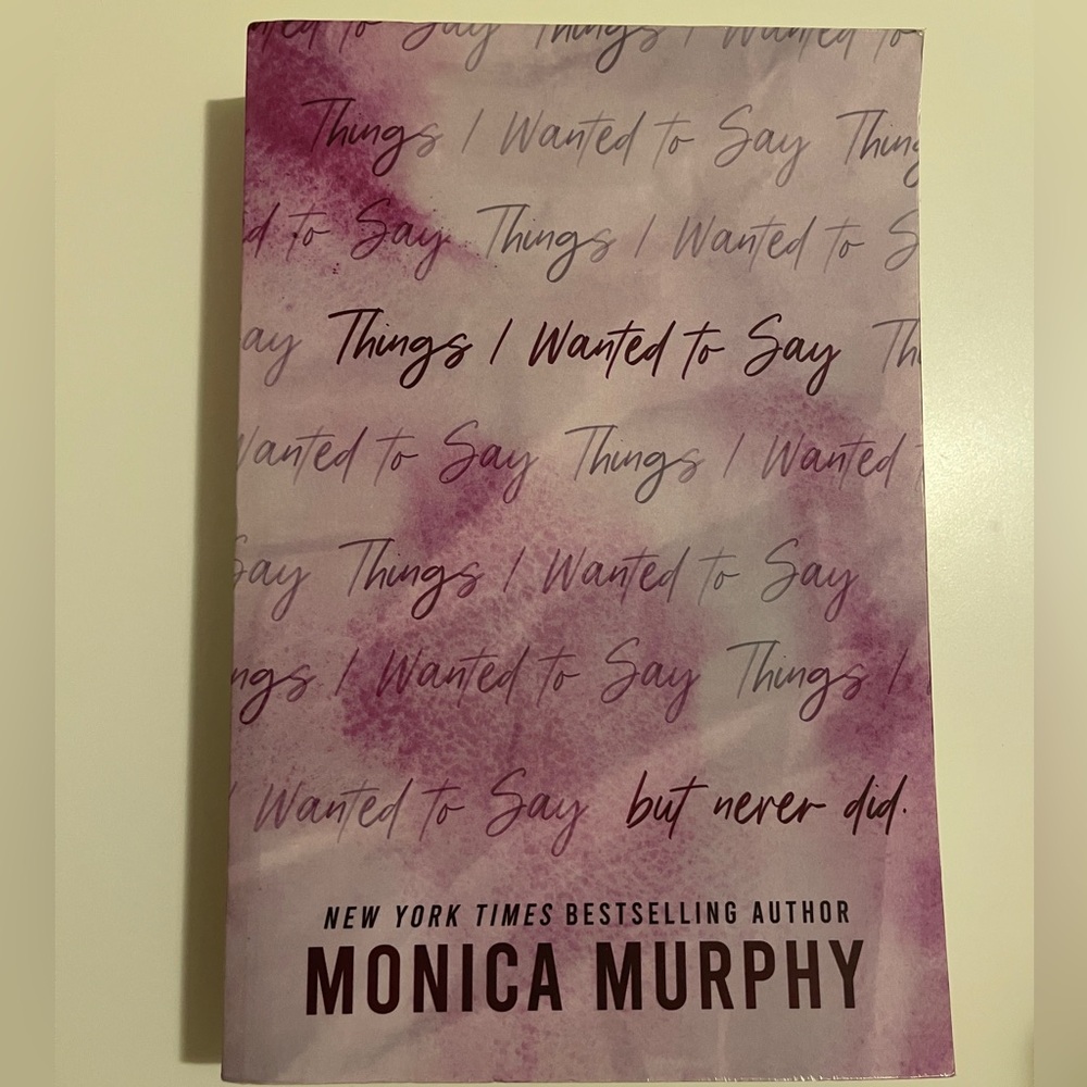 Things I Wanted to Say Book by Monica Murphy Book 1